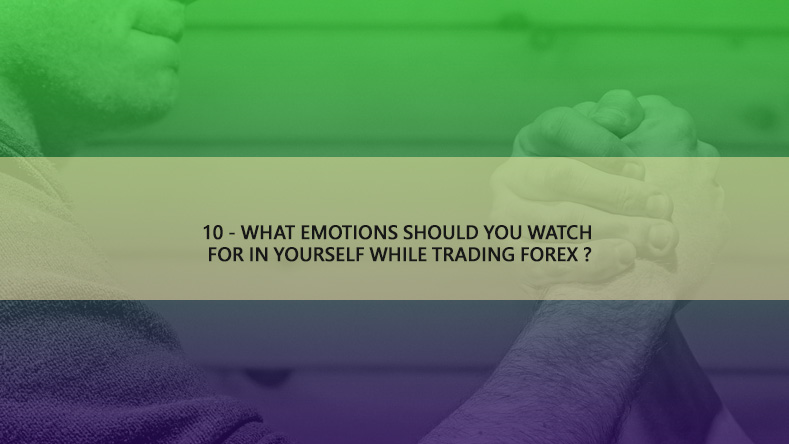 10-What-emotions-should-you-watch-for-in-yourself-while-trading-Forex